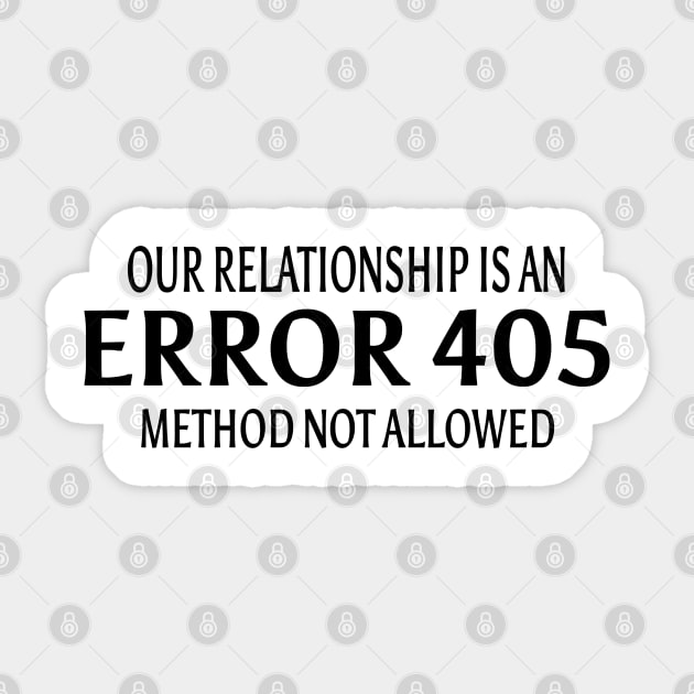 Our relationship is an ERROR 405.Method not Allowed Sticker by ShopiLike